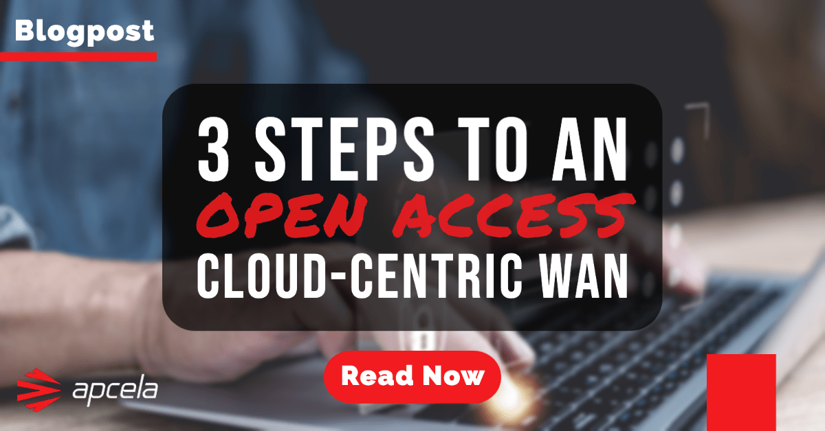 3 Steps to an Open Access, Cloud-Centric WAN